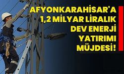Afyonkarahisar'a 1,2 Milyar Liralık Dev Enerji Yatırımı Müjdesi!