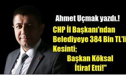 CHP İl Başkanı'ndan Belediyeye 384 Bin TL'lik Kesinti; Başkan Köksal İtiraf Etti!"