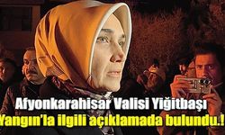 Afyonkarahisar Valisi Yiğitbaşı Yangın"la ilgili açıklamada bulundu.!
