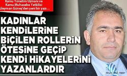 Kadınlar kendilerine biçilen rollerin ötesine geçip kendi hikayelerini yazanlardır
