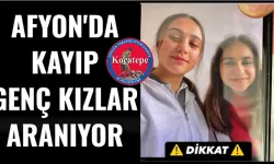 Afyonkarahisar'da Kayıp Genç Kızlar Aranıyor.!