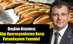 Başkan Koyuncu, Algı Operasyonlarına Karşı Vatandaşının Yanında!