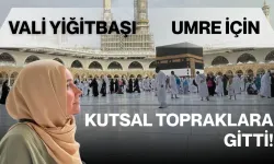 Vali Yiğitbaşı umre için kutsal topraklara gitti!