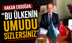 Hakan Erdoğan: “Bu Ülkenin Umudu Sizlersiniz”