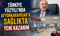 TÜRKİYE YÜZYILI’NDA AFYONKARAHİSAR’A SAĞLIKTA YENİ KAZANIM