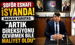 Şoför Esnafı İsyanda! Başkan Karataş: “Artık Direksiyonu Çevirmek Bile Maliyet Oldu”