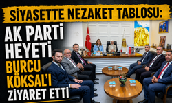 Siyasette Nezaket Tablosu: AK Parti Heyeti Burcu Köksal’ı Ziyaret Etti