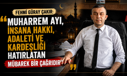 Fehmi Güray Çakır: “Muharrem Ayı, İnsana Hakkı, Adaleti Ve Kardeşliği Hatırlatan Mübarek Bir Çağrıdır”