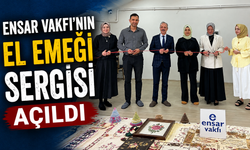 Ensar Vakfı’nın El Emeği Sergisi açıldı