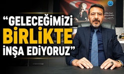 “GELECEĞİMİZİ BİRLİKTE İNŞA EDİYORUZ”