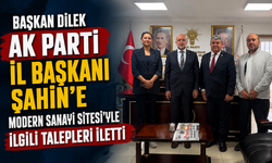 Başkan Dilek AK Parti İl Başkanı Şahin’e Modern Sanayi Sitesi’yle ilgili talepleri iletti