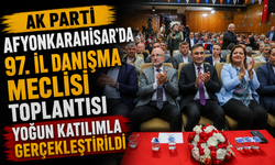 AK PARTİ AFYONKARAHİSAR’DA 97. İL DANIŞMA MECLİSİ TOPLANTISI YOĞUN KATILIMLA GERÇEKLEŞTİRİLDİ