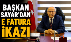 BAŞKAN SAYAR DAN E FATURA İKAZI