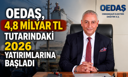 OEDAŞ, 4,8 milyar TL tutarındaki  2026 yatırımlarına başladı
