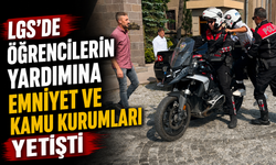 LGS’de Öğrencilerin Yardımına Emniyet ve Kamu Kurumları Yetişti