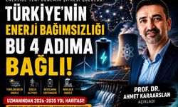 Prof. Dr. Karaarslan'dan Türkiye İçin Enerji Yol Haritası: Dört Ayaklı Model Önerisi