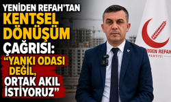 YENİDEN REFAH’TAN KENTSEL DÖNÜŞÜM ÇAĞRISI: “YANKI ODASI DEĞİL, ORTAK AKIL İSTİYORUZ”