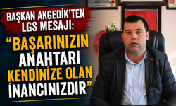 Başkan Akgedik’ten LGS Mesajı: “Başarınızın Anahtarı Kendinize Olan İnancınızdır”