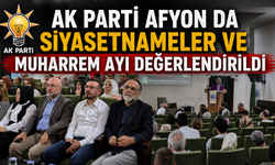 AK PARTİ AFYON DA SİYASETNAMELER VE MUHARREM AYI DEĞERLENDİRİLDİ