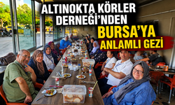 ALTINOKTA KÖRLER DERNEĞİ’NDEN BURSA’YA ANLAMLI GEZİ