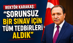 Rektör Karakaş: “Sorunsuz Bir Sınav İçin Tüm Tedbirleri Aldık”