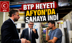 BTP HEYETİ AFYON’DA SAHAYA İNDİ