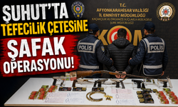 ŞUHUT'TA TEFECİLİK ÇETESİNE ŞAFAK OPERASYONU!