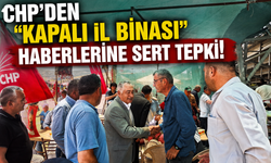 CHP'DEN "KAPALI İL BİNASI" HABERLERİNE SERT TEPKİ