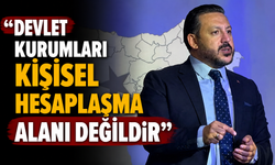 “Devlet Kurumları Kişisel Hesaplaşma Alanı Değildir”