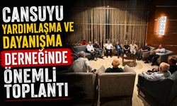 Cansuyu Yardımlaşma ve Dayanışma derneğinde önemli toplantı