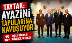 TAYTAK; AYAZİNİ TAPULARINA KAVUŞUYOR