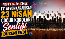 AKÜ Ev Sahipliğinde “17. Afyonkarahisar 23 Nisan Çocuk Koroları Şenliği” Düzenlendi