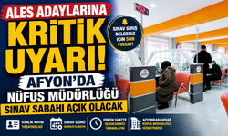ALES ADAYLARINA KRİTİK UYARI! AFYON'DA NÜFUS MÜDÜRLÜĞÜ SINAV SABAHI AÇIK OLACAK