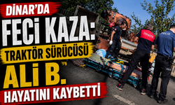 Dinar’da Feci Kaza: Traktör Sürücüsü Ali B. Hayatını Kaybetti