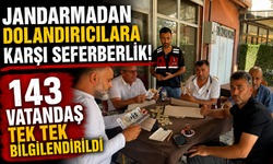 JANDARMADAN DOLANDIRICILARA KARŞI SEFERBERLİK! 143 VATANDAŞ TEK TEK BİLGİLENDİRİLDİ