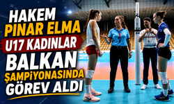 HAKEM PINAR ELMA U17 KADINLAR BALKAN ŞAMPİYONASINDA GÖREV ALDI