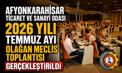 AFYONKARAHİSAR TİCARET VE SANAYİ ODASI 2026 YILI TEMMUZ AYI OLAĞAN MECLİS TOPLANTISI GERÇEKLEŞTİRİLDİ