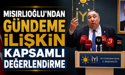 MISIRLIOĞLU’NDAN GÜNDEME İLİŞKİN KAPSAMLI DEĞERLENDİRME
