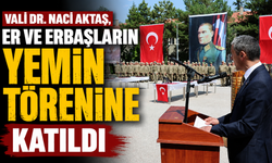 Vali Dr. Naci Aktaş, Er ve Erbaşların Yemin törenine Katıldı