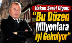 Hakan Şeref Olgun: “Bu Düzen Milyonlara İyi Gelmiyor”