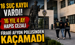 16 SUÇ KAYDI VARDI! 16 YIL 4 AY HAPİS CEZALI FİRARİ AFYON POLİSİNDEN KAÇAMADI