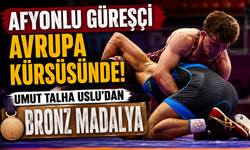 AFYONLU GÜREŞÇİ AVRUPA KÜRSÜSÜNDE! UMUT TALHA USLU'DAN BRONZ MADALYA