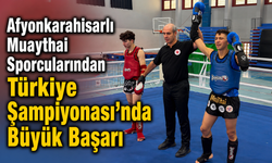 Afyonkarahisarlı Muaythai Sporcularından Türkiye Şampiyonası'nda Büyük Başarı