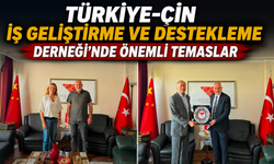 Türkiye-Çin İş Geliştirme ve Destekleme Derneği’nde önemli temaslar