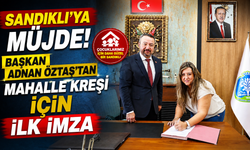 SANDIKLI'YA MÜJDE! BAŞKAN ADNAN ÖZTAŞ'TAN MAHALLE KREŞİ İÇİN İLK İMZA