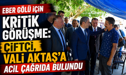 EBER GÖLÜ İÇİN KRİTİK GÖRÜŞME: ÇİFTÇİ, VALİ AKTAŞ’A ACİL ÇAĞRIDA BULUNDU