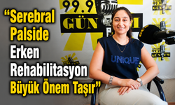 “Serebral Palside Erken Rehabilitasyon Büyük Önem Taşır”
