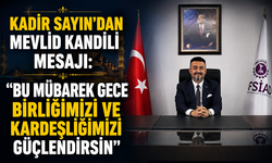 Kadir Sayın’dan Mevlid Kandili Mesajı: “Bu Mübarek Gece Birliğimizi ve Kardeşliğimizi Güçlendirsin”