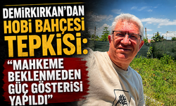 Demirkırkan'dan Hobi Bahçesi Tepkisi: "Mahkeme Beklenmeden Güç Gösterisi Yapıldı"