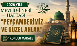 2026 Yılı Mevlid-i Nebi Haftası "Peygamberimiz ve Güzel Ahlak" Konulu Makale